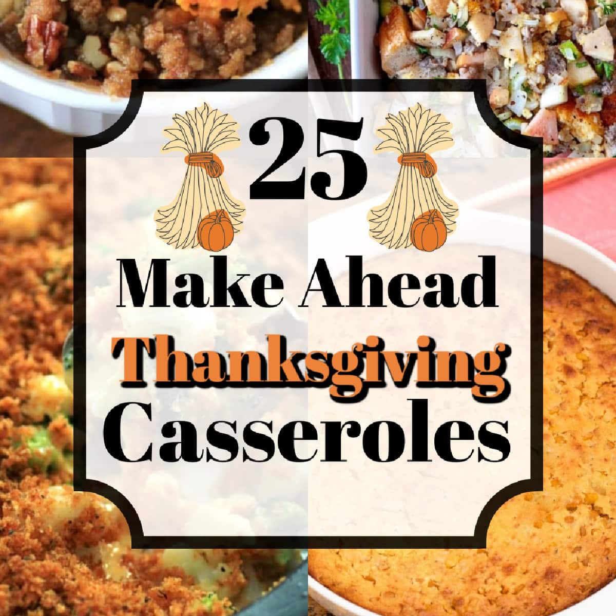 25 Make Ahead Thanksgiving Casseroles Pin. 