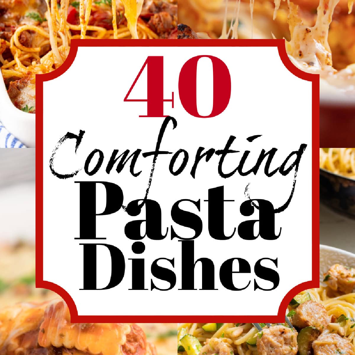 40 Comforting Pasta Dishes square banner. 