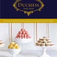 Duchess Bake Shop: French-Inspired Recipes from Our Bakery to Your Home Hardcover 